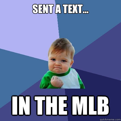 Sent a text... in the MLB  Success Kid