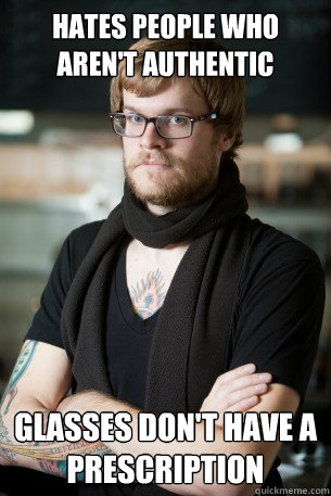 hates people who aren't authentic glasses don't have a prescription  Hipster Barista