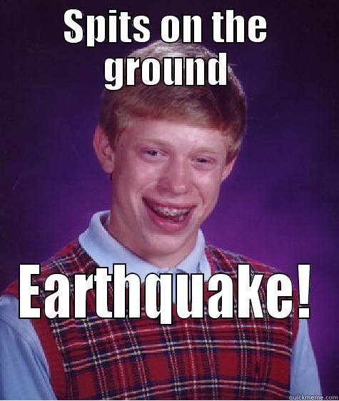 SPITS ON THE GROUND EARTHQUAKE! Bad Luck Brian