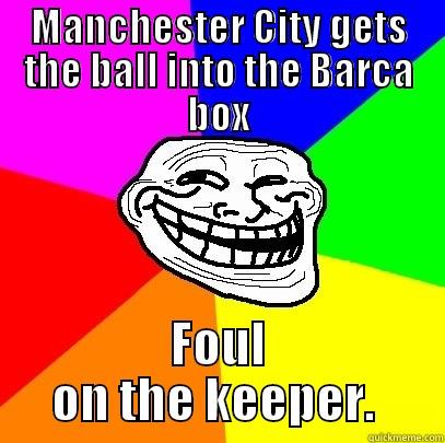 City Meme - MANCHESTER CITY GETS THE BALL INTO THE BARCA BOX FOUL ON THE KEEPER.  Troll Face