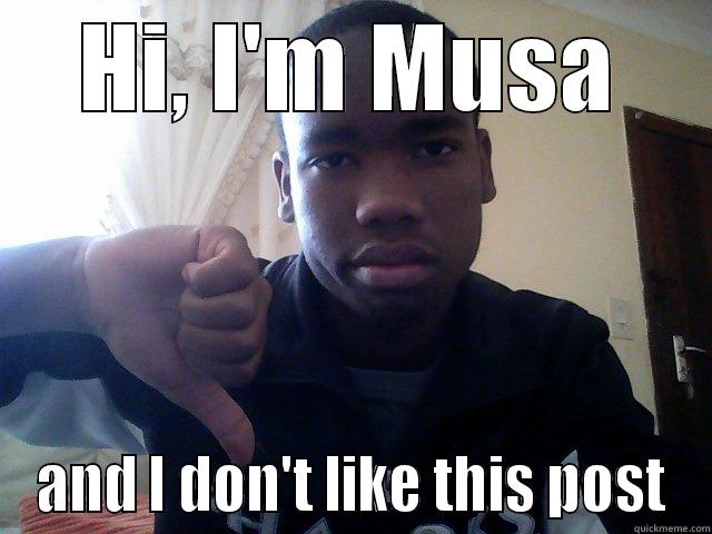 I don't like this post - HI, I'M MUSA AND I DON'T LIKE THIS POST Misc