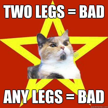 Two legs = bad Any legs = bad  Lenin Cat