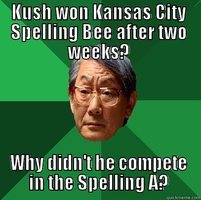 Kansas City Spelling Bee - KUSH WON KANSAS CITY SPELLING BEE AFTER TWO WEEKS? WHY DIDN'T HE COMPETE IN THE SPELLING A? High Expectations Asian Father