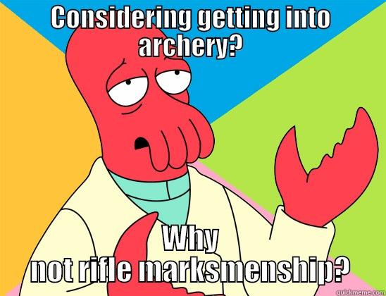 CONSIDERING GETTING INTO ARCHERY? WHY NOT RIFLE MARKSMANSHIP? Futurama Zoidberg 