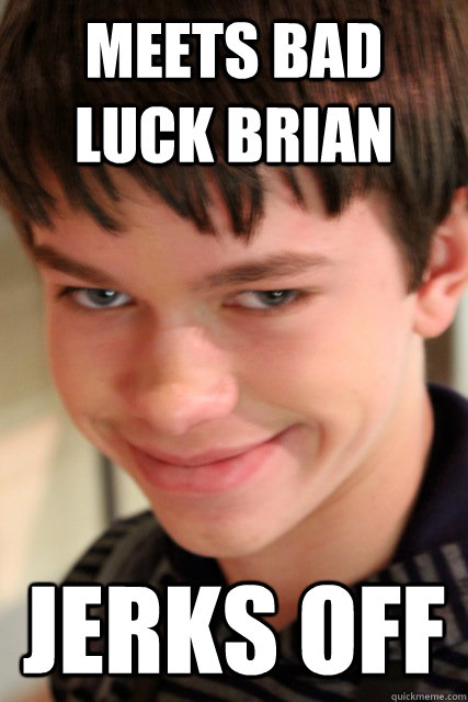 Meets Bad Luck brian jerks off  