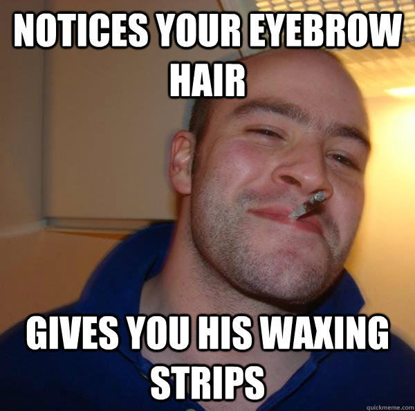 Notices your eyebrow hair gives you his waxing strips - Notices your eyebrow hair gives you his waxing strips  Misc