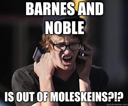 Barnes and Noble is out of Moleskeins?!?  Sad Hipster