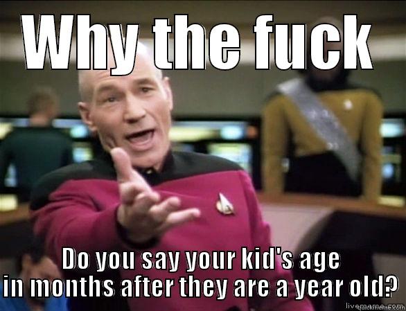 WHY THE FUCK DO YOU SAY YOUR KID'S AGE IN MONTHS AFTER THEY ARE A YEAR OLD? Annoyed Picard HD