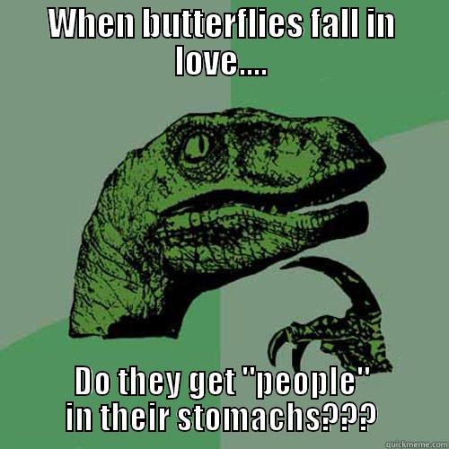 deep thoughts - WHEN BUTTERFLIES FALL IN LOVE.... DO THEY GET 