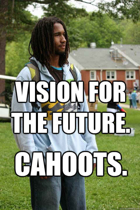 Vision for the future. Cahoots.  - Vision for the future. Cahoots.   Misc