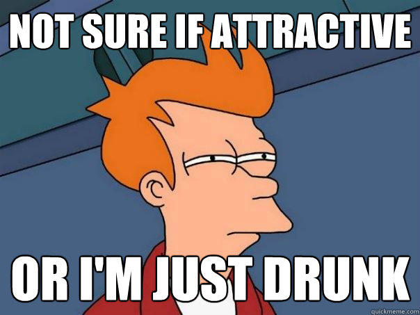 Not sure if attractive or I'm just drunk  Futurama Fry