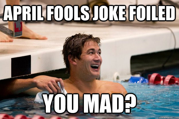 april fools joke foiled you mad?  You Mad Nathan Adrian