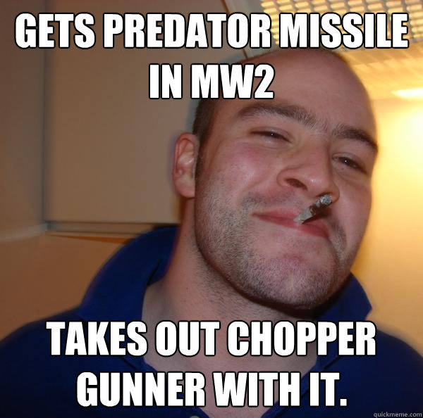 Gets predator missile in mw2 Takes out chopper gunner with it. - Gets predator missile in mw2 Takes out chopper gunner with it.  Misc