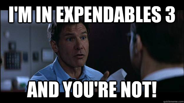 I'm in Expendables 3 And you're not! - I'm in Expendables 3 And you're not!  Ford Expendables 3