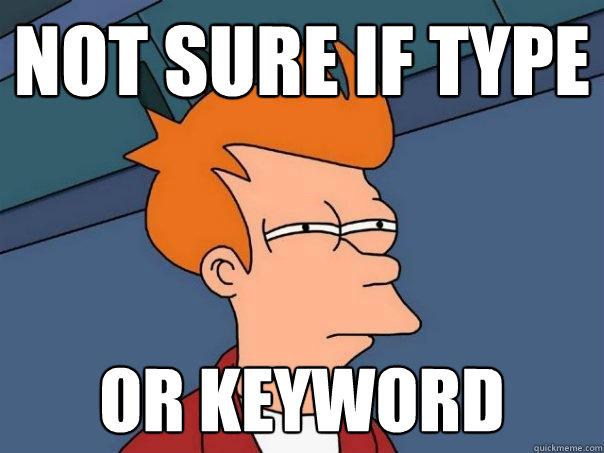 Not sure if type Or keyword - Not sure if type Or keyword  Futurama Fry