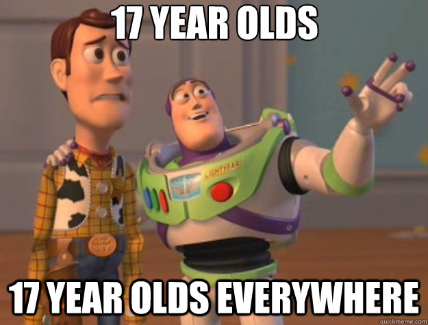 17 year olds 17 year olds everywhere - 17 year olds 17 year olds everywhere  Toy Story