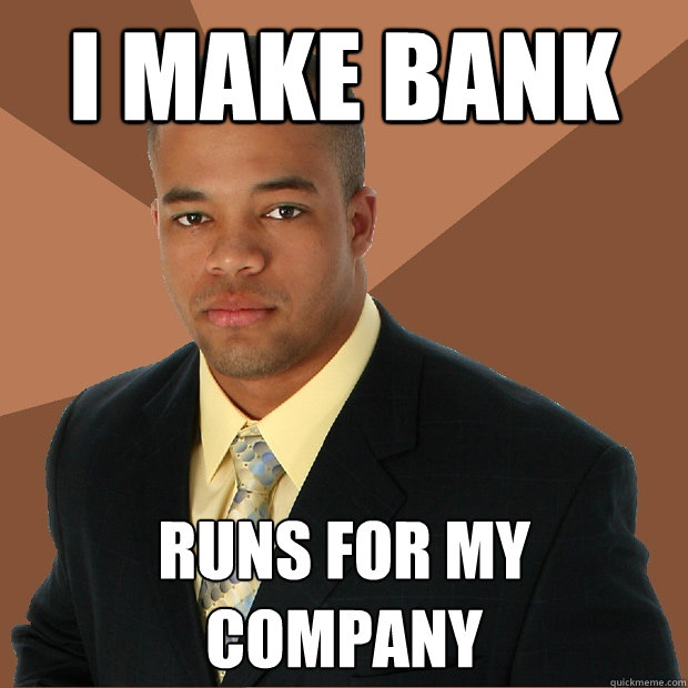 I make bank runs for my company  Successful Black Man