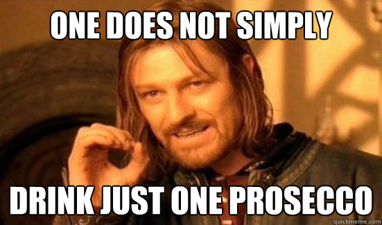 One Does Not Simply Drink just one Prosecco  Boromir