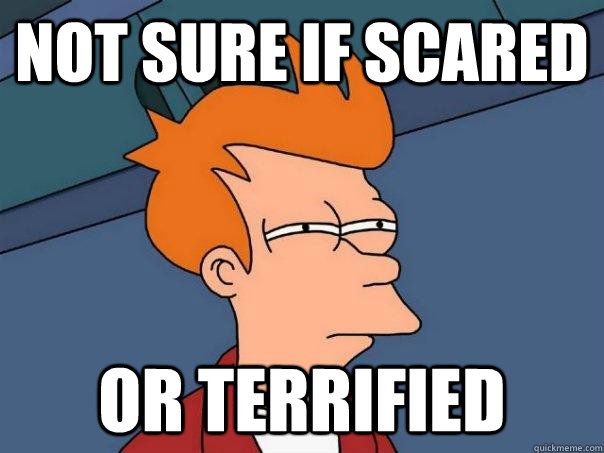 Not sure if scared Or terrified - Not sure if scared Or terrified  Futurama Fry