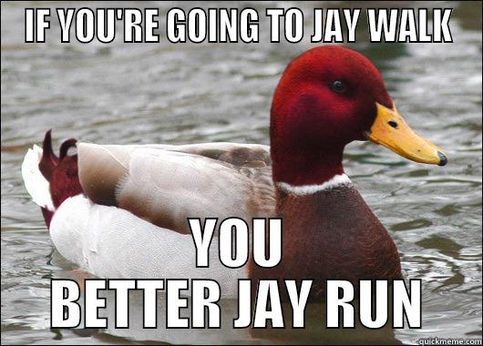 IF YOU'RE GOING TO JAY WALK YOU BETTER JAY RUN Malicious Advice Mallard