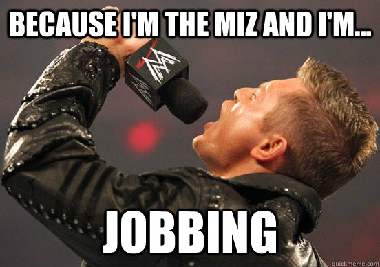 Because I'm the MIZ And I'm... Jobbing - Because I'm the MIZ And I'm... Jobbing  Miz Mic