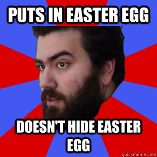 Puts in Easter Egg Doesn't hide Easter Egg  The Completionist