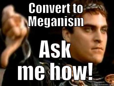 CONVERT TO MEGANISM ASK ME HOW! Downvoting Roman