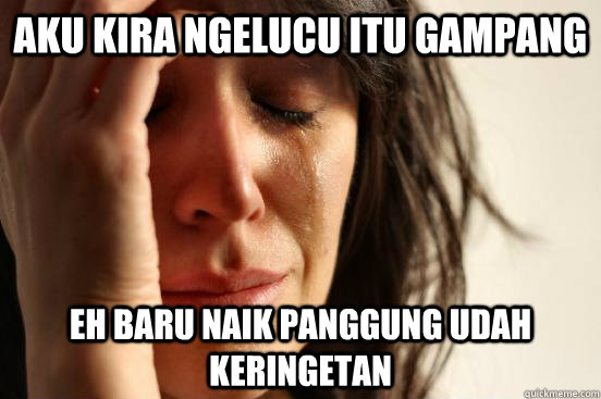 Aku kira ngelucu itu gampang eh baru naik panggung udah keringetan  First World Problems