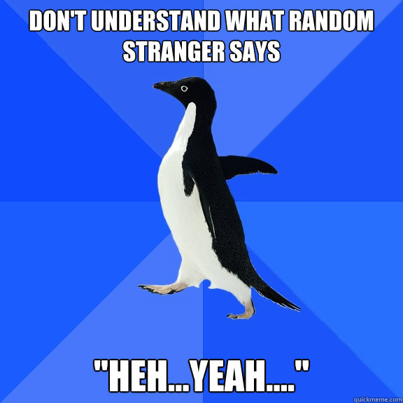 don't understand what random stranger says  