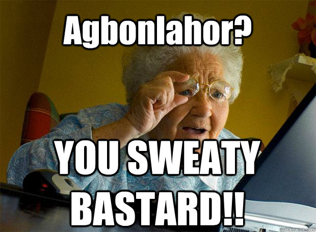 Agbonlahor? YOU SWEATY BASTARD!!    Grandma finds the Internet