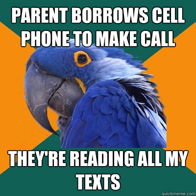 parent borrows cell phone to make call they're reading all my texts  Paranoid Parrot