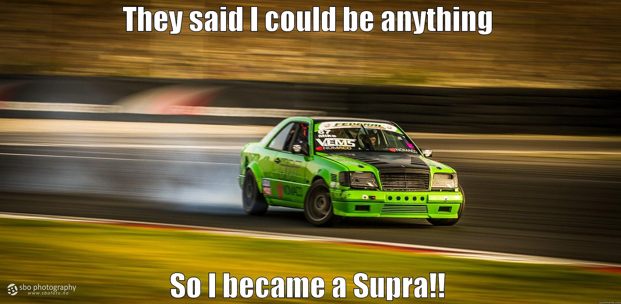 THEY SAID I COULD BE ANYTHING SO I BECAME A SUPRA!! Misc