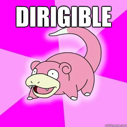 Dirigible   Slowpoke