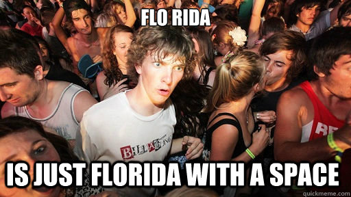 Flo Rida Is just Florida with a space  Sudden Clarity Clarence