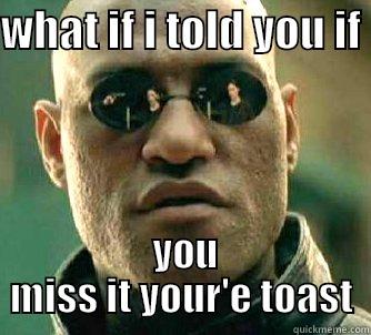 mandatory meeting - WHAT IF I TOLD YOU IF   YOU MISS IT YOUR'E TOAST Matrix Morpheus