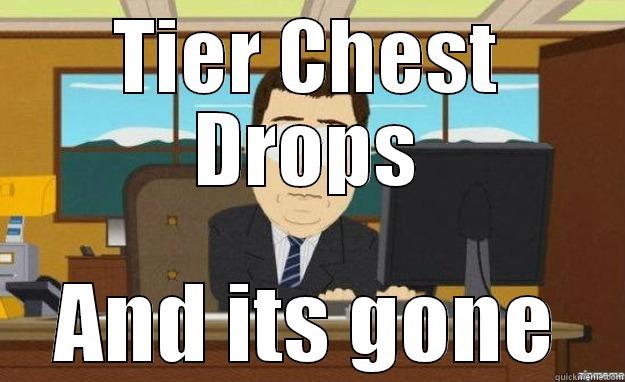 TIER CHEST DROPS AND ITS GONE aaaand its gone