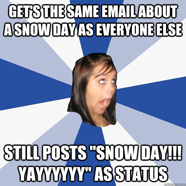 Get's the same email about a snow day as everyone else Still posts 