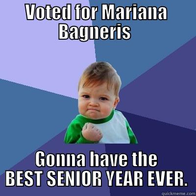 VOTED FOR MARIANA BAGNERIS  GONNA HAVE THE BEST SENIOR YEAR EVER. Success Kid