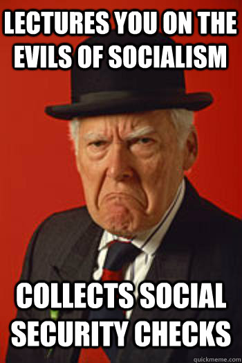 LECTURES YOU ON THE EVILS OF SOCIALISM COLLECTS SOCIAL SECURITY CHECKS   Pissed old guy