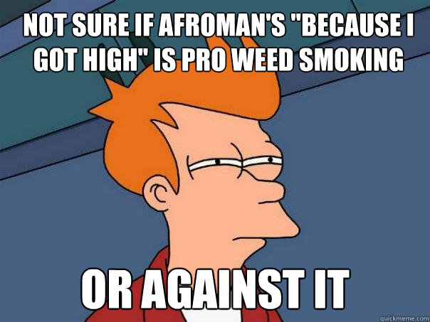 Not sure if Afroman's 