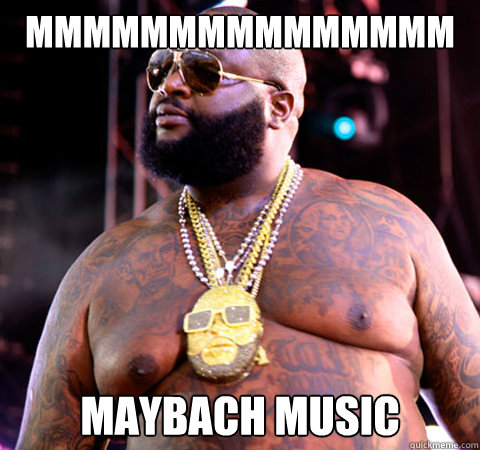 MMMMMMMMMMMMMMM Maybach music  