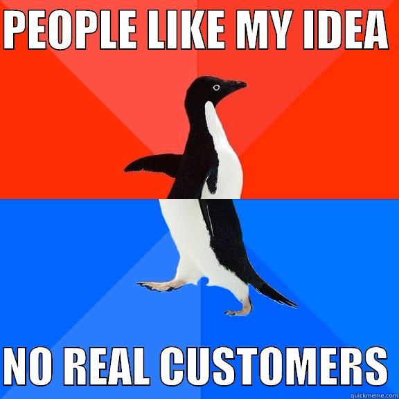 Startup 22 - PEOPLE LIKE MY IDEA   NO REAL CUSTOMERS Socially Awesome Awkward Penguin