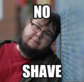 No Shave - No Shave  Oblivious Neckbeard
