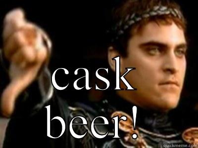  CASK BEER! Downvoting Roman