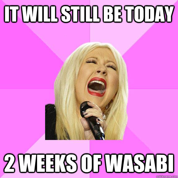 It will still be today 2 weeks of wasabi  Wrong Lyrics Christina