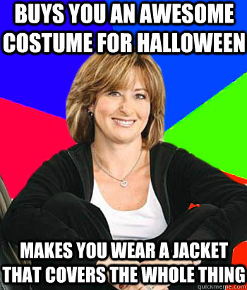 Buys you an awesome costume for Halloween makes you wear a jacket that covers the whole thing  Sheltering Suburban Mom