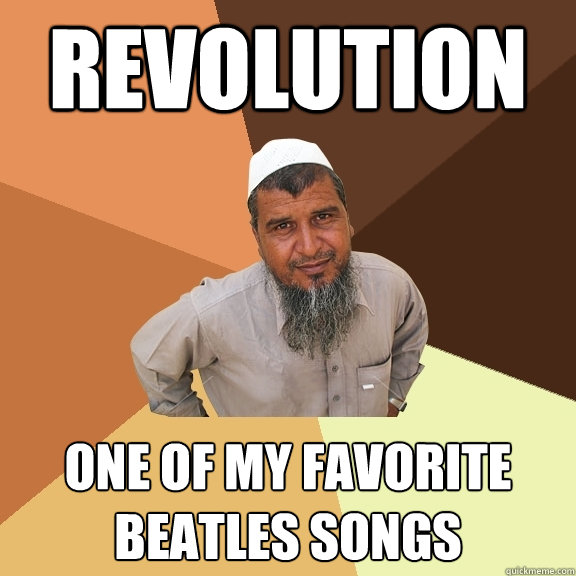 revolution one of my favorite beatles songs  Ordinary Muslim Man