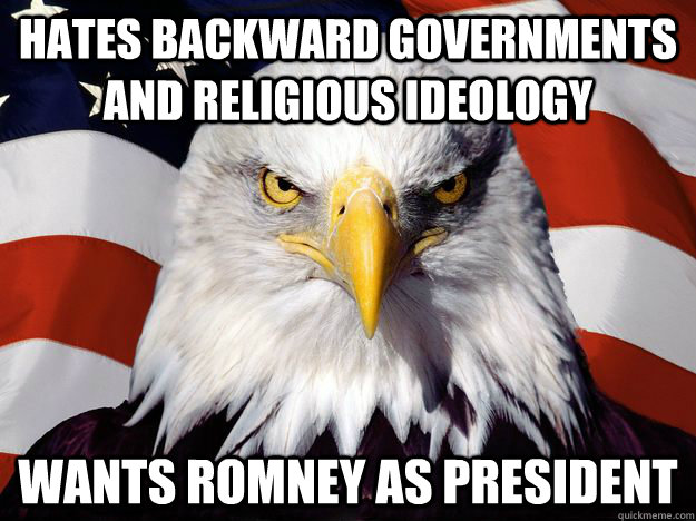 HATES BACKWARD GOVERNMENTS AND RELIGIOUS IDEOLOGY WANTS ROMNEY AS PRESIDENT  One-up America