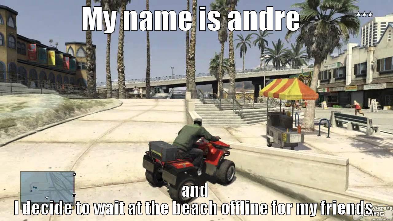 Andree at the beach - MY NAME IS ANDRE  AND I DECIDE TO WAIT AT THE BEACH OFFLINE FOR MY FRIENDS. Misc