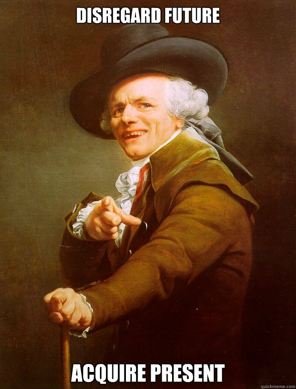 Disregard future Acquire present  Joseph Ducreux